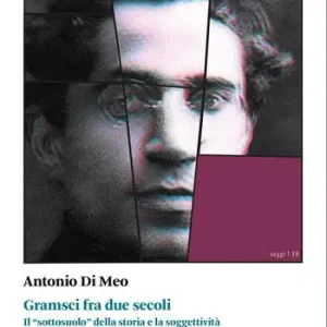 Gramsci fra due secoli. Il «sottosuolo» della storia e la soggettività Spedizione Espresso