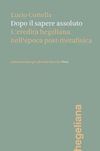 Dopo il sapere assoluto. L‘eredità hegeliana nell‘epoca post-metafisica Compra Online