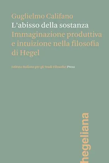 Professionale L‘abisso della sostanza. Immaginazione produttiva e intuizione nella filosofia di Hegel