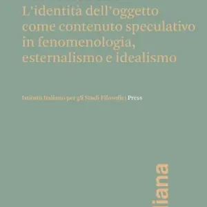 A Buon Prezzo Cose e sostanze. L’identità dell’oggetto come contenuto speculativo in fenomenologia, esternalismo e idealismo
