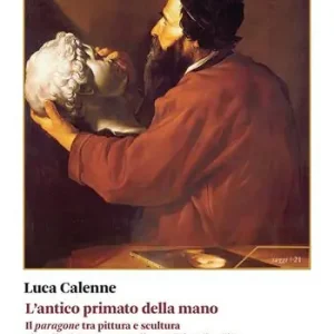 Sconto L‘antico primato della mano. Il «paragone» tra pittura e scultura al vaglio del nuovo paradigma visivo di Galileo