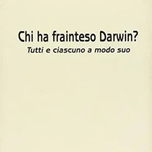Chi ha frainteso Darwin? Tutti e ciascuno a modo suo Offerta Del Giorno