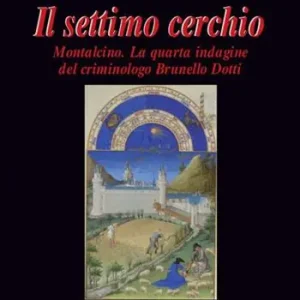 Saldi Il settimo cerchio. Montalcino. La quarta indagine del criminologo Brunello Dotti