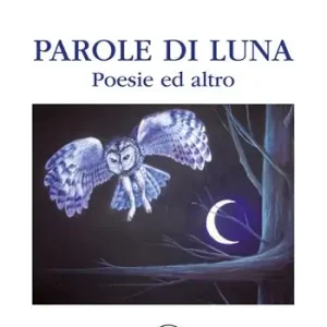 Parole di luna. Poesie ed altro Spedizione Espresso