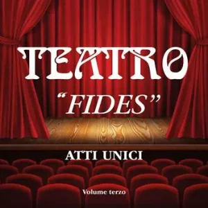 Teatro. Vol. 3 «Fides». Atto unico. Offerta Lampo
