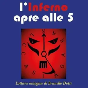 L‘ inferno apre alle 5. L‘ottava indagine del criminologo Brunello Dotti Offerta Speciale