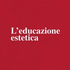 Nuovo Arrivo L‘educazione estetica. L’arte, il bello, la forma, la creatività, l’imitazione, l’esperienza estetica