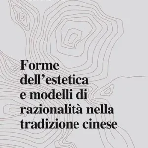 Forme dell‘estetica e modelli di razionalità nella tradizione cinese Offerta Lampo