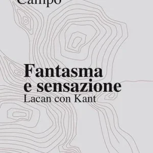 Fantasma e sensazione. Lacan con Kant Nuova Collezione