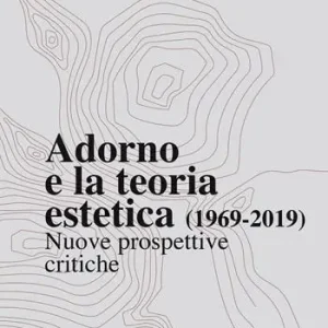 Quantità Limitata Adorno e la teoria estetica (1969-2019). Nuove prospettive critiche