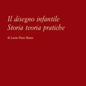 Il disegno infantile. Storia, teoria, pratiche. Nuova ediz. Prezzo Di Fabbrica