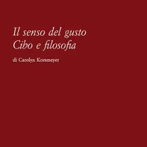 Il senso del gusto. Cibo e filosofia. Nuova ediz. Non Perdere