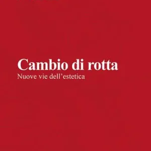 Quantità Limitata Cambio di rotta. Nuove vie dell‘estetica. Nuova ediz.