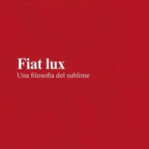 Offerta Speciale Fiat lux. Una filosofia del sublime. Nuova ediz.