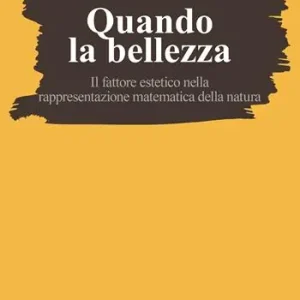 Super Prezzo Quando la bellezza. Il fattore estetico nella rappresentazione matematica della natura