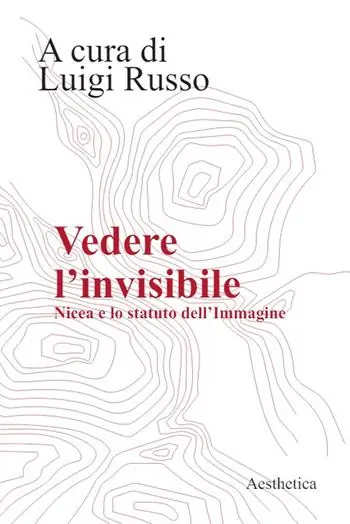Spedito Oggi Vedere l‘invisibile. Nicea e lo statuto dell‘Immagine