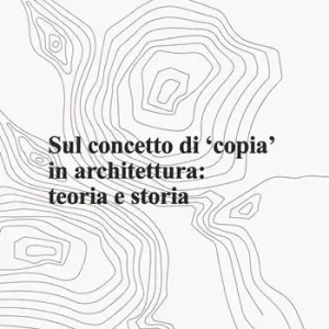 Aesthetica preprint (2024). Vol. 125 Sul concetto di «copia» in architettura teoria e storia Ordina Subito