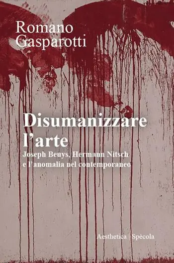 Promozione Disumanizzare l‘arte. Joseph Beuys, Hermann Nitsch e l’anomalia nel contemporaneo