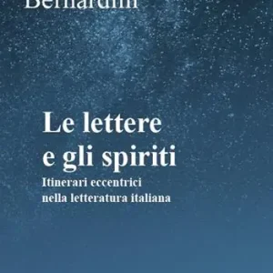Le lettere e gli spiriti. Itinerari eccentrici nella letteratura italiana Super Prezzo