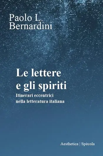 Le lettere e gli spiriti. Itinerari eccentrici nella letteratura italiana Super Prezzo