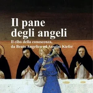 Subito Disponibile Il pane degli angeli. Il cibo della conoscenza, da Beato Angelico ad Anselm Kiefer