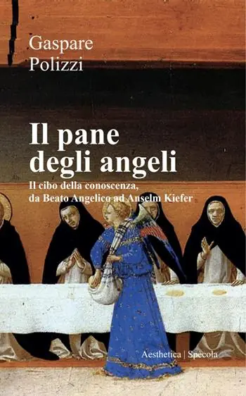 Subito Disponibile Il pane degli angeli. Il cibo della conoscenza, da Beato Angelico ad Anselm Kiefer