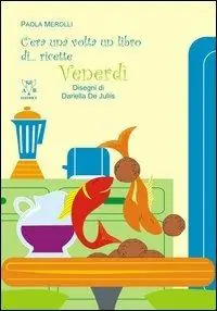 C‘era una volta un libro di... ricette. Venerdì Solo Oggi